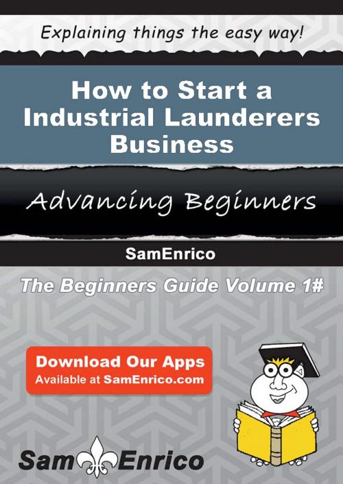 Cover of the book How to Start a Industrial Launderers Business by Perla Lawless, SamEnrico