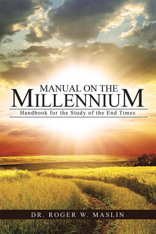 Cover of the book Manual on the Millennium by Dr. Roger W. Maslin, WestBow Press