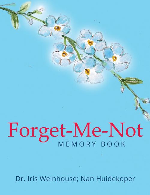 Cover of the book Forget-Me-Not by Dr. Iris Weinhouse, Nan Huidekoper, Xlibris US