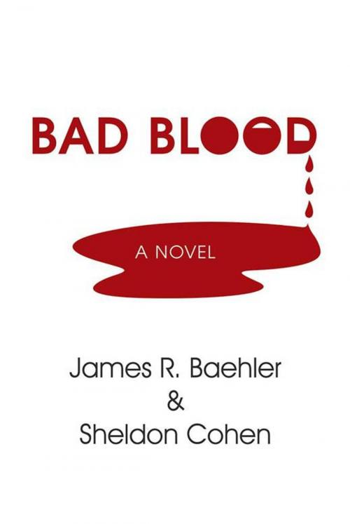 Cover of the book Bad Blood by James R. Baehler, Sheldon Cohen, Xlibris US