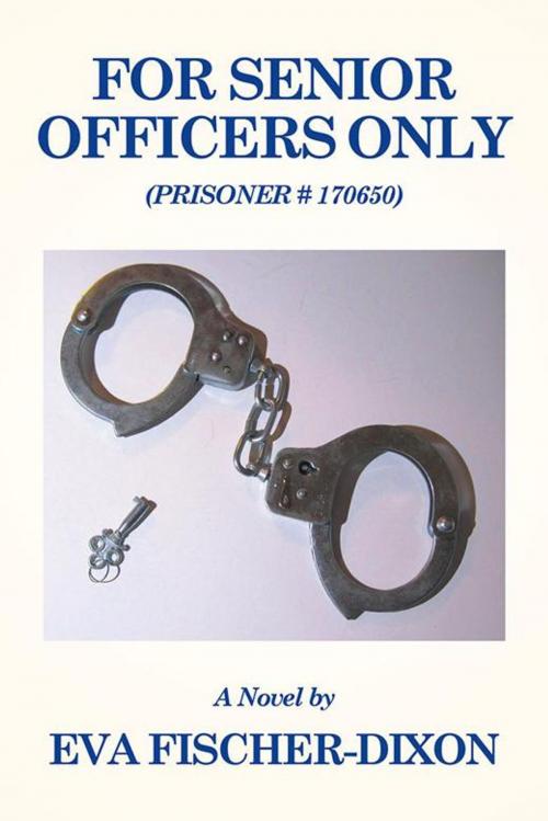 Cover of the book For Senior Officers Only by Eva Fischer-Dixon, Xlibris US