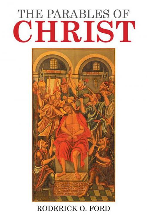 Cover of the book The Parables of Christ by Roderick O. Ford, Xlibris US