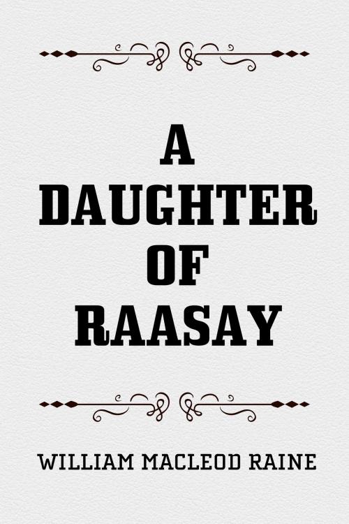 Cover of the book A Daughter of Raasay by William MacLeod Raine, Krill Press