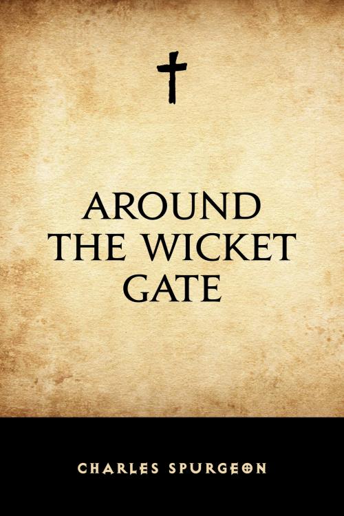 Cover of the book Around the Wicket Gate by Charles Spurgeon, Krill Press