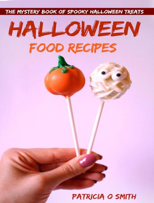 Cover of the book Halloween Food Recipes The Mystery Book of Spooky Halloween Treats by Patricia O Smith, Patricia O Smith