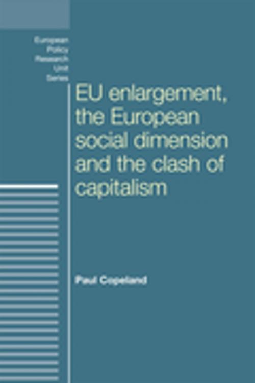 Cover of the book EU enlargement, the clash of capitalisms and the European social dimension by Paul Copeland, Manchester University Press