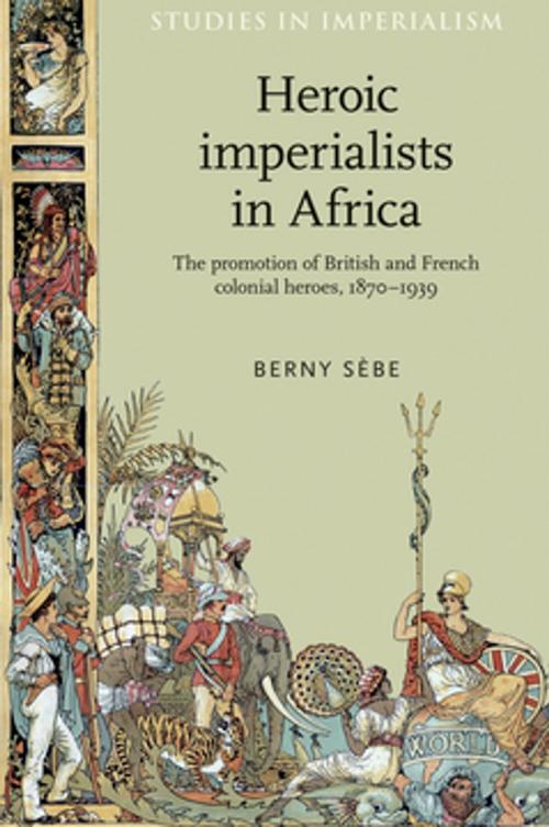 Cover of the book Heroic imperialists in Africa by Berny Sebe, Manchester University Press