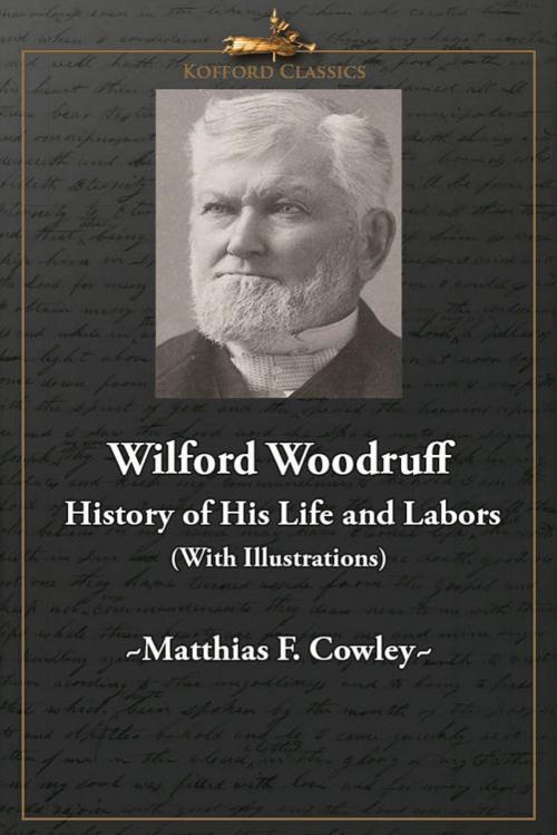 Cover of the book Wilford Woodruff: History of His Life and Labors (With Illustrations) by Matthias F. Cowley, , Greg Kofford Books