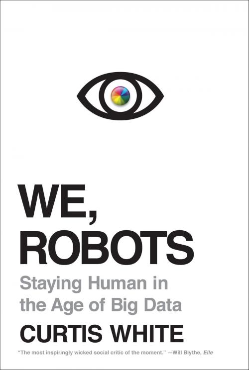 Cover of the book We, Robots by Curtis White, Melville House