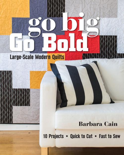 Cover of the book Go Big, Go Bold—Large-Scale Modern Quilts by Barbara Cain, C&T Publishing