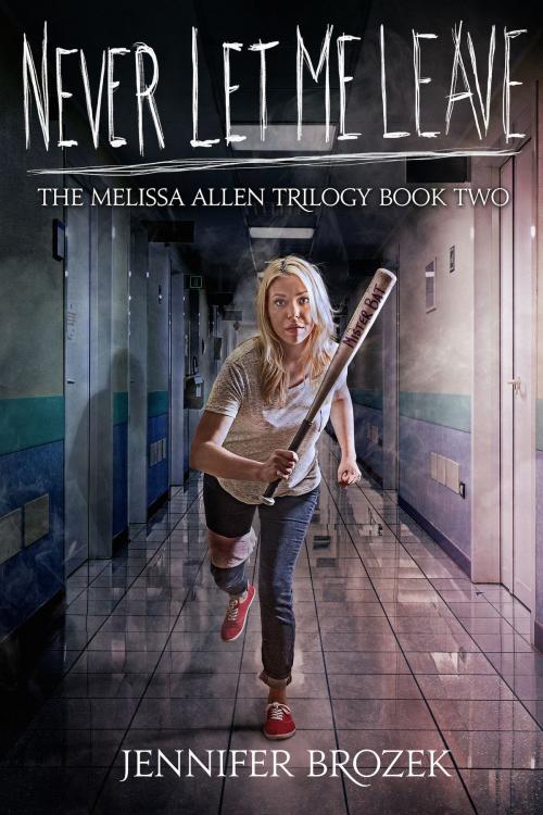 Cover of the book Never Let Me Leave (The Melissa Allen Trilogy Book 2) by Jennifer Brozek, Permuted Press