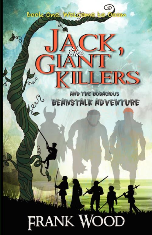Cover of the book Jack, the Giant Killers and the Bodacious Beanstalk Adventure by Frank Wood, FastPencil, Inc.