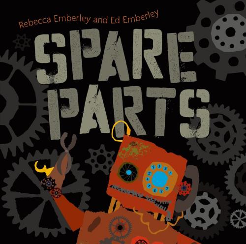 Cover of the book Spare Parts by Rebecca Emberley, Roaring Brook Press