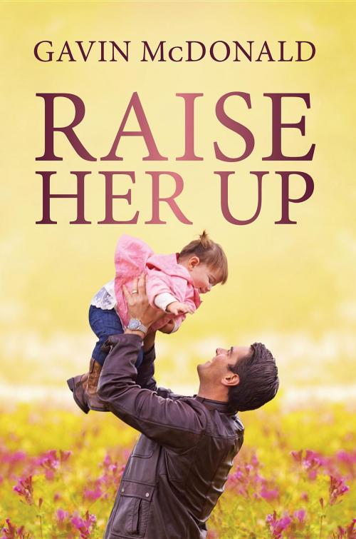 Cover of the book Raise Her Up by Gavin McDonald, Gavin McDonald