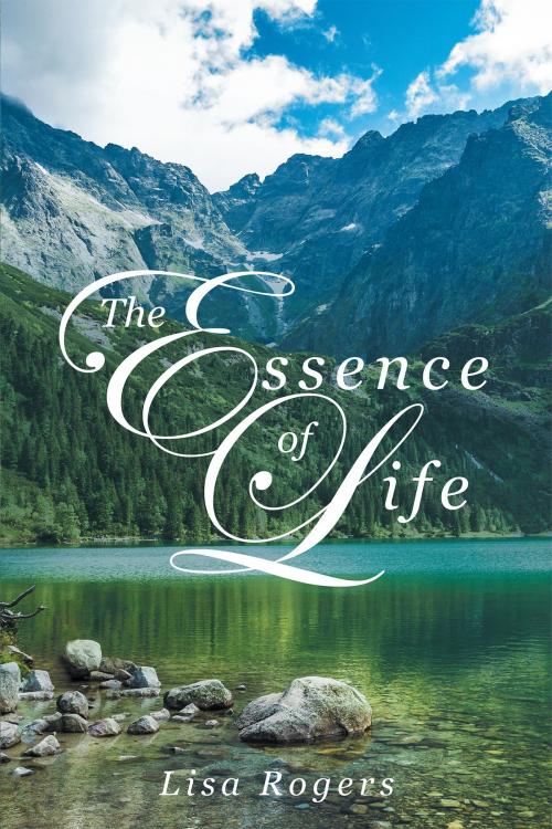 Cover of the book The Essence of Life by Lisa Rogers, Page Publishing, Inc.