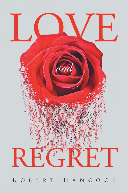 Cover of the book Love and Regret by Robert Hancock, Page Publishing, Inc.