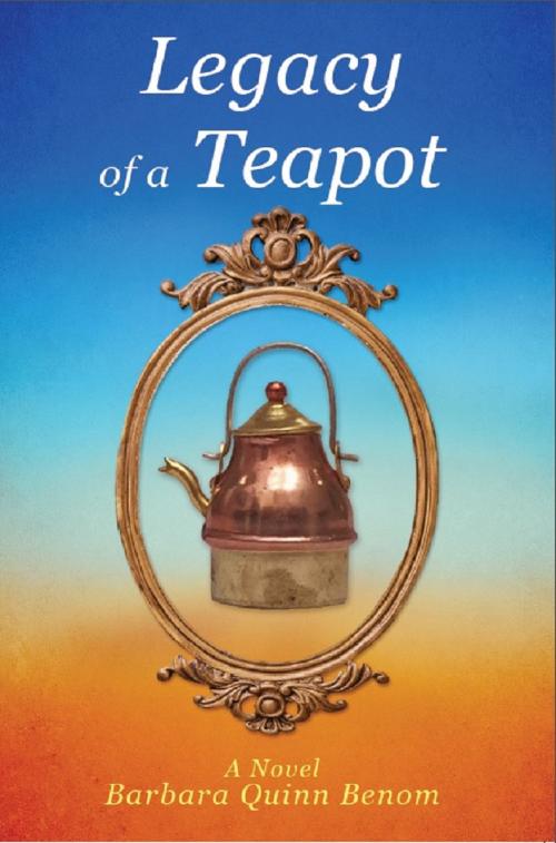 Cover of the book Legacy of a Teapot by Barbara Quinn Benom, Page Publishing, Inc.