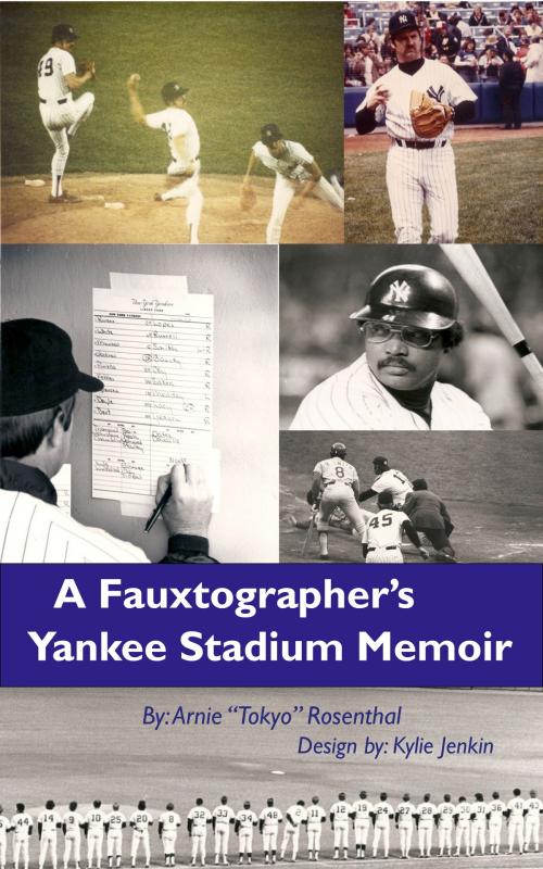 Cover of the book A Fauxtographer's Yankee Stadium Memoir by Arnie "Tokyo" Rosenthal, BookBaby