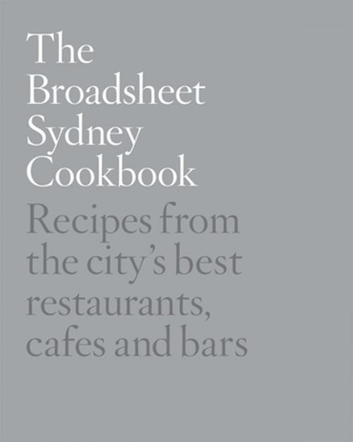 Cover of the book The Broadsheet Sydney Cookbook by Broadsheet Media, Pan Macmillan Australia