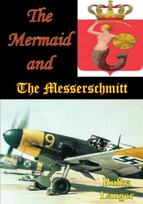 Cover of the book The Mermaid And The Messerschmitt by Rulka Langer, Lucknow Books