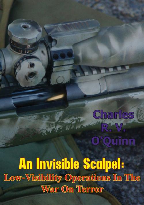 Cover of the book An Invisible Scalpel: Low-Visibility Operations in the War on Terror by Charles R. V. O’Quinn, Tannenberg Publishing