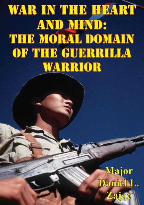 Cover of the book War In The Heart And Mind: The Moral Domain Of The Guerrilla Warrior by Major Daniel L. Zajac, Tannenberg Publishing