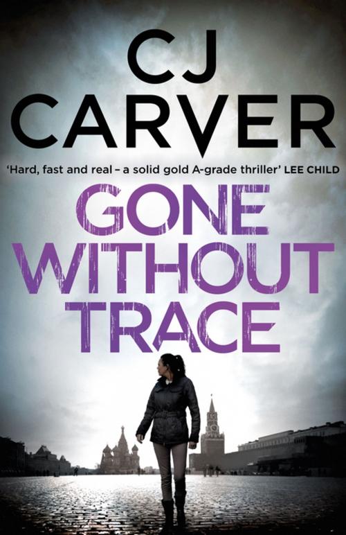 Cover of the book Gone Without Trace by CJ Carver, Bonnier Publishing Fiction