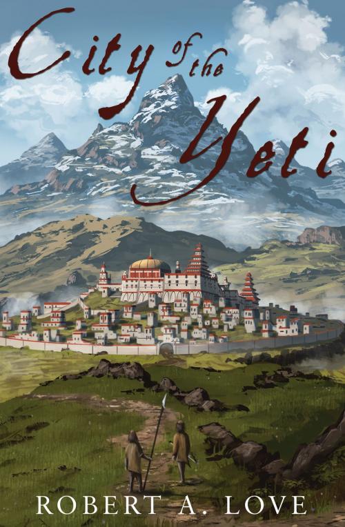 Cover of the book City of the Yeti by Robert A. Love, Troubador Publishing Ltd