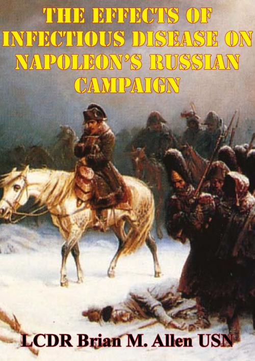 Cover of the book The Effects Of Infectious Disease On Napoleon’s Russian Campaign by LCDR Brian M. Allen USN, Wagram Press
