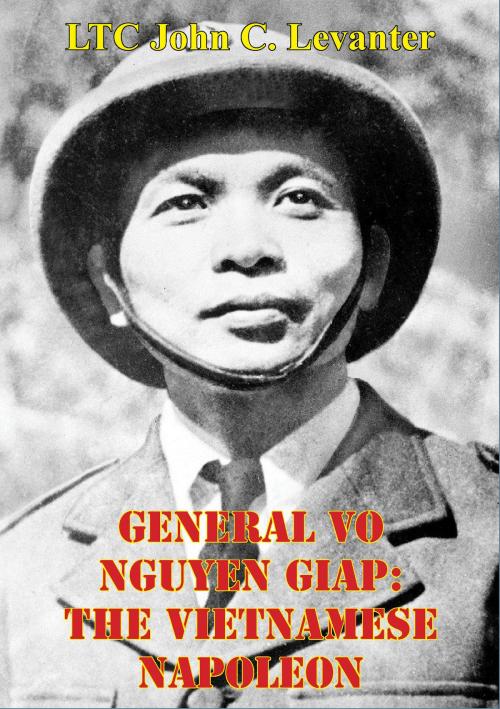 Cover of the book General Vo Nguyen Giap: The Vietnamese Napoleon by LTC John C. Levanter, Normanby Press