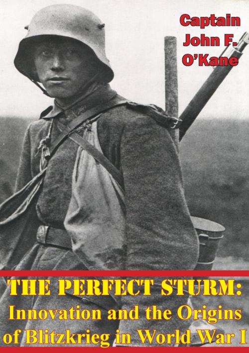 Cover of the book The Perfect Sturm: Innovation and the Origins of Blitzkrieg in World War I by Captain John F. O’Kane USAF, Verdun Press