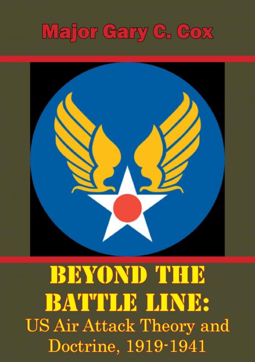 Cover of the book Beyond the Battle Line: US Air Attack Theory and Doctrine, 1919-1941 by Major Gary C. Cox, Tannenberg Publishing