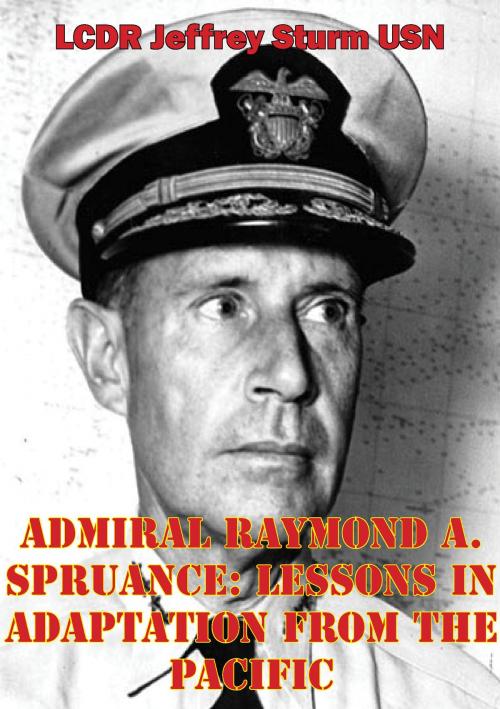 Cover of the book Admiral Raymond A. Spruance: Lessons In Adaptation From The Pacific by LCDR Jeffrey Sturm USN, Verdun Press