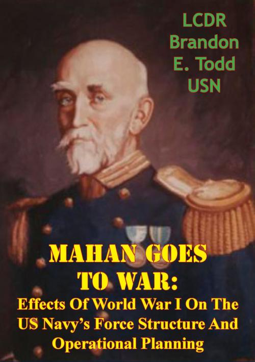 Cover of the book Mahan Goes To War: Effects Of World War I On The US Navy’s Force Structure And Operational Planning by LCDR Brandon E. Todd USN, Tannenberg Publishing