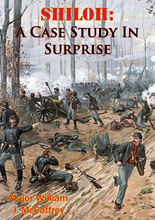 Cover of the book Shiloh: A Case Study In Surprise by Major William J. McCaffrey, Golden Springs Publishing