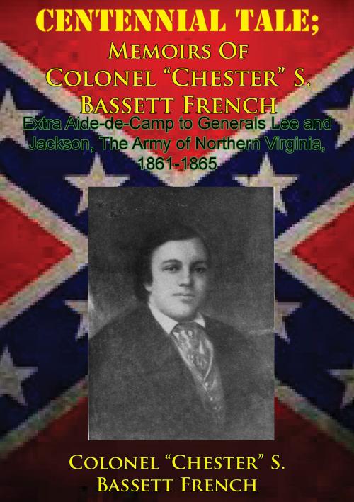 Cover of the book CENTENNIAL TALE; Memoirs Of Colonel “Chester” S. Bassett French by Colonel “Chester” S. Bassett French, Golden Springs Publishing