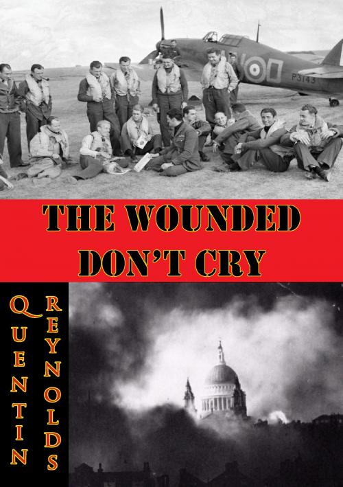 Cover of the book The Wounded Don’t Cry by Quentin Reynolds, Verdun Press