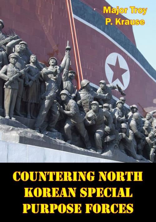 Cover of the book Countering North Korean Special Purpose Forces by Major Troy P. Krause, Tannenberg Publishing