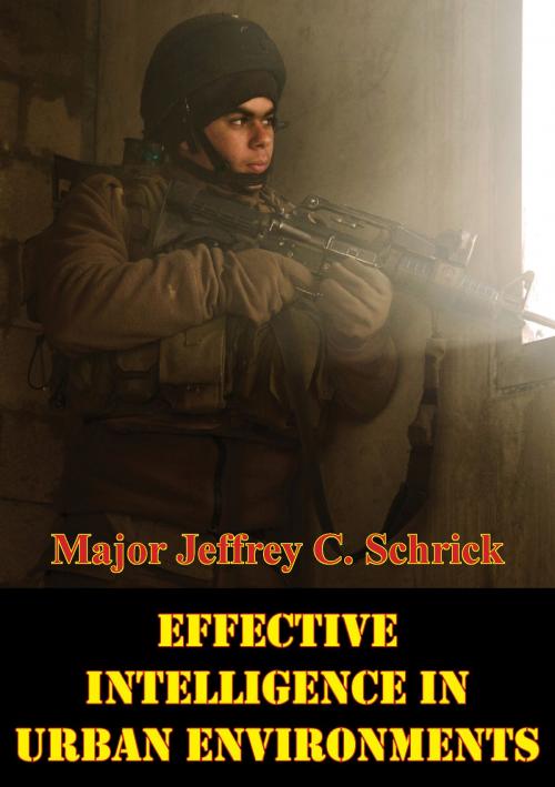 Cover of the book Effective Intelligence In Urban Environments by Major Jeffrey C. Schrick, Tannenberg Publishing