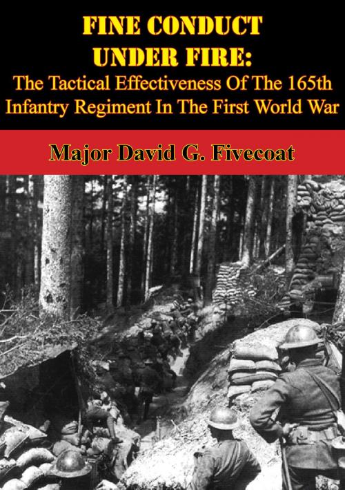 Cover of the book Fine Conduct Under Fire: The Tactical Effectiveness Of The 165th Infantry Regiment In The First World War by Major David G. Fivecoat, Verdun Press