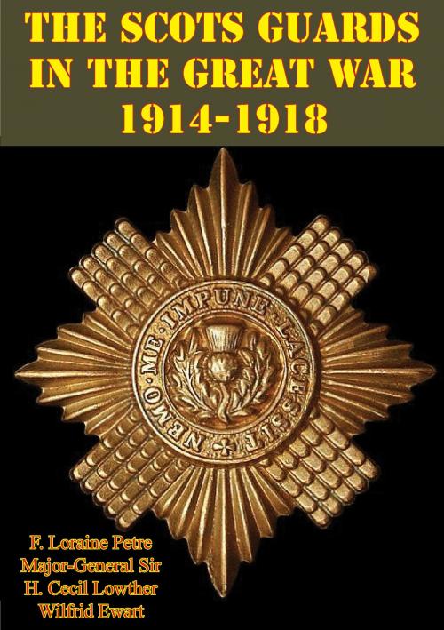 Cover of the book The Scots Guards in the Great War 1914-1918 [Illustrated Edition] by F. Loraine Petre, Major-General Sir H. Cecil Lowther, Verdun Press