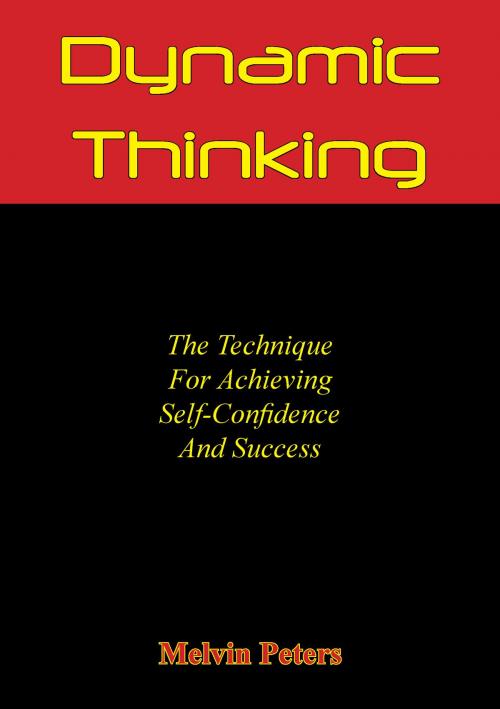 Cover of the book Dynamic Thinking: The Technique For Achieving Self-Confidence And Success by Melvin Powers, Hauraki Publishing