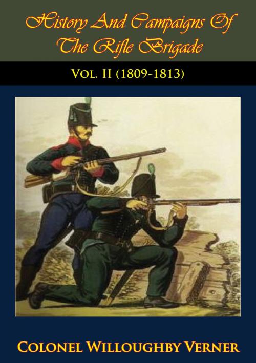 Cover of the book History And Campaigns Of The Rifle Brigade Vol. II (1800-1809) by Colonel Willoughby Verner, Wagram Press