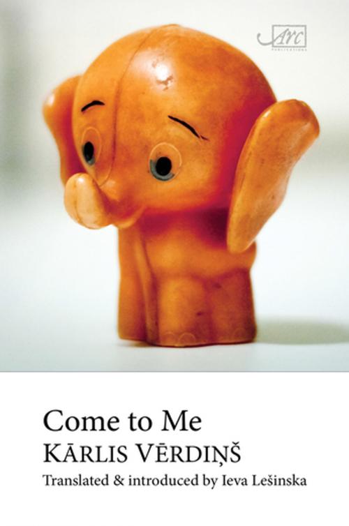 Cover of the book Come to Me by Krlis Vrdiņš, Arc Publications