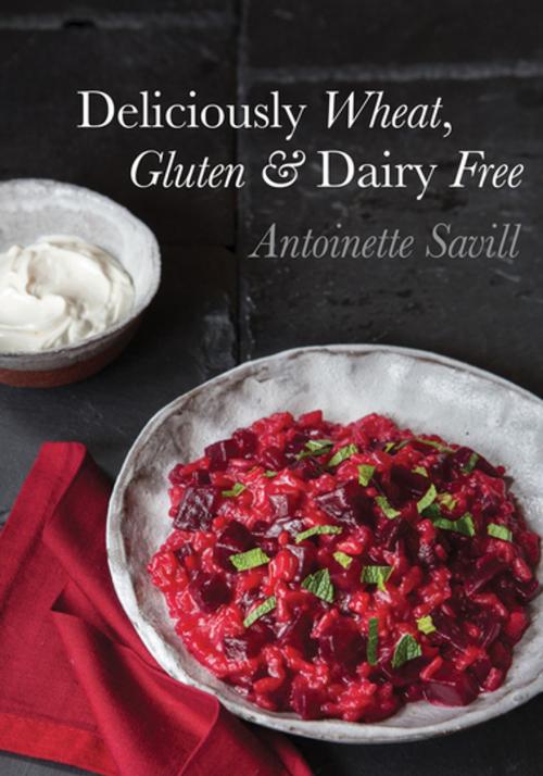 Cover of the book Deliciously Wheat, Gluten & Dairy Free by Antoinette Savill, Grub Street Publishing