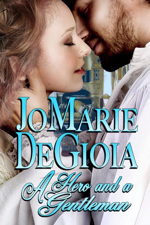 Cover of the book A Hero and a Gentleman (Book1 Gentlemen Undercover Series) by JoMarie DeGioia, Lachesis Publishing Inc
