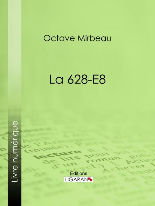 Cover of the book La 628-E8 by Octave Mirbeau, Ligaran, Ligaran