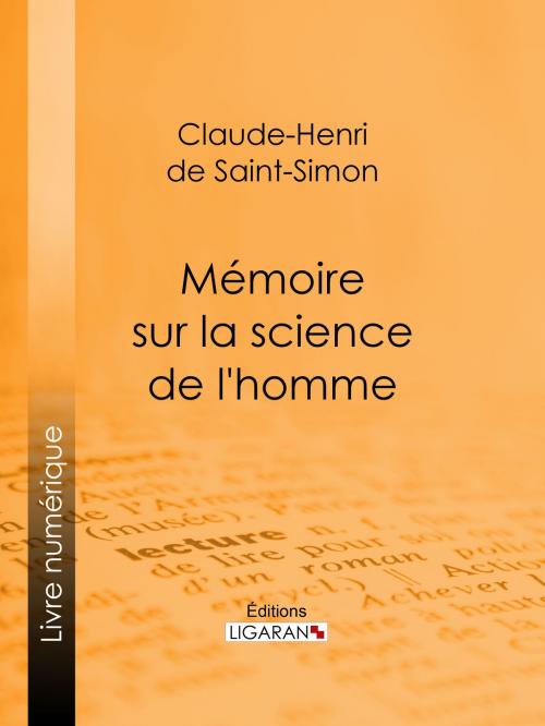 Cover of the book Mémoire sur la science de l'homme by Claude-Henri de Rouvroy, comte de Saint-Simon, Ligaran, Ligaran