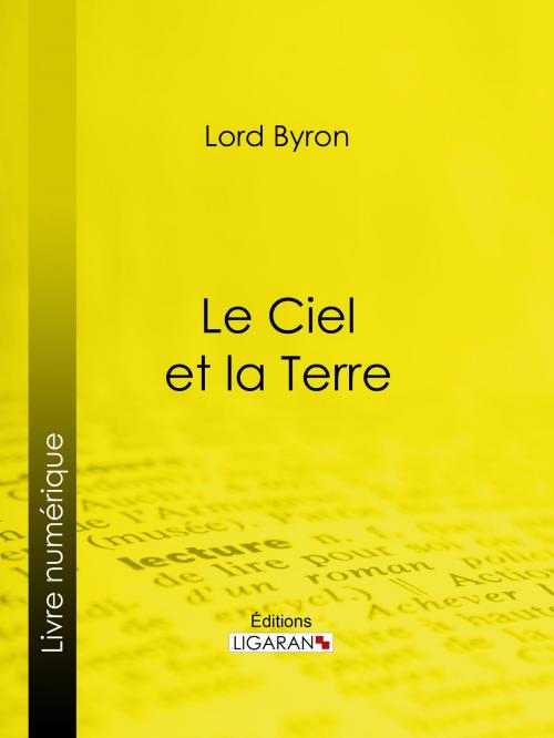 Cover of the book Le Ciel et la Terre by Lord Byron, Ligaran, Ligaran