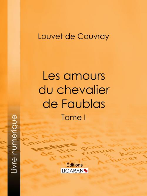 Cover of the book Les amours du chevalier de Faublas by Louvet de Couvray, Ligaran, Ligaran